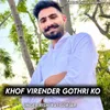 About Khof Virender Gothri Ko Song